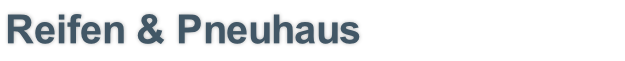 Reifen & Pneuhaus
